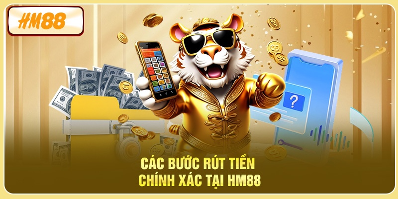 Các bước rút tiền chính xác tại HM88