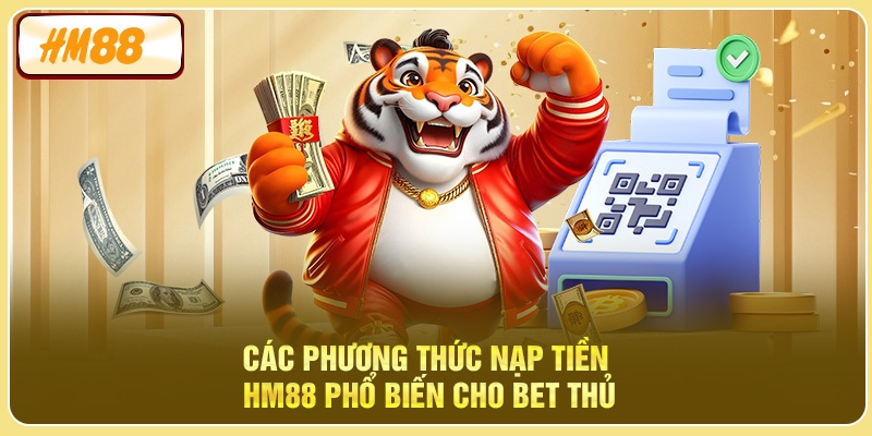 Các phương thức nạp tiền HM88 phổ biến cho bet thủ