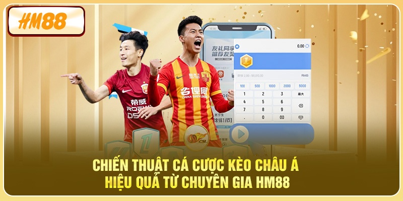 Chiến thuật cá cược kèo châu Á hiệu quả từ chuyên gia HM88