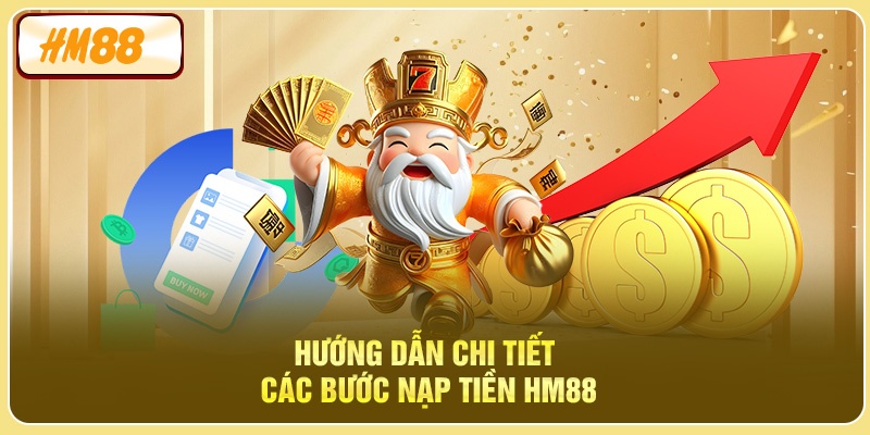 Hướng dẫn chi tiết dễ hiểu các bước nạp tiền HM88 
