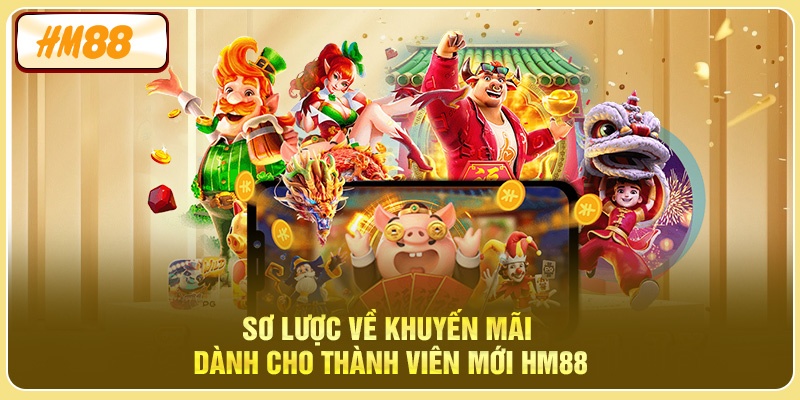 Sơ lược về khuyến mãi dành cho thành viên mới HM88