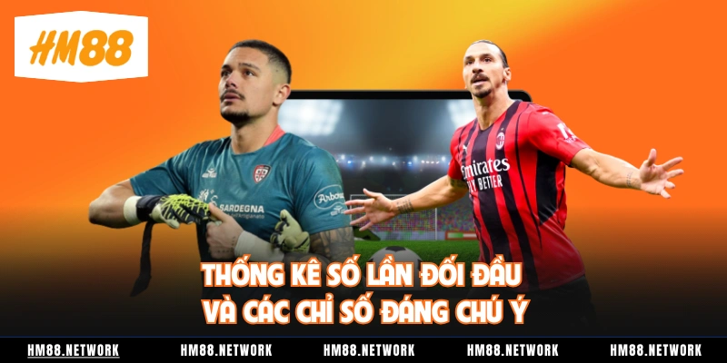 Thống kê số lần đối đầu và các chỉ số đáng chú ý